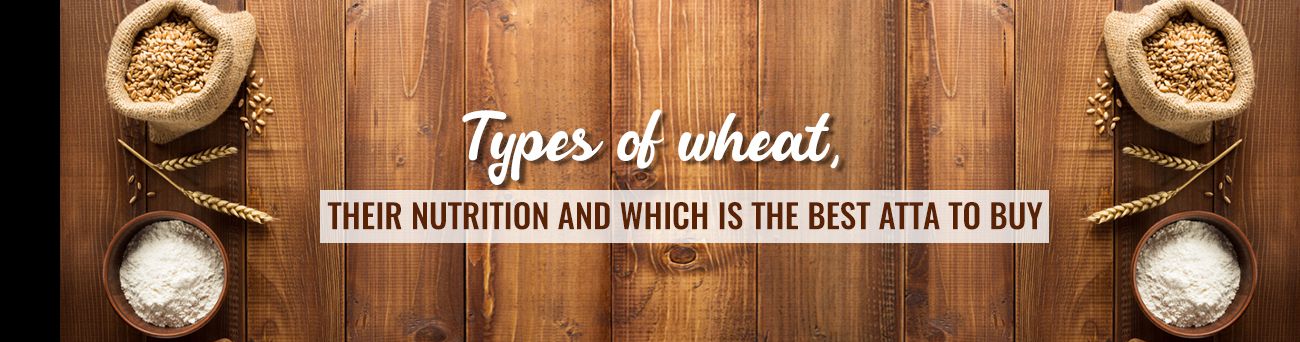Types of wheat, their nutrition and which is the best atta to buy