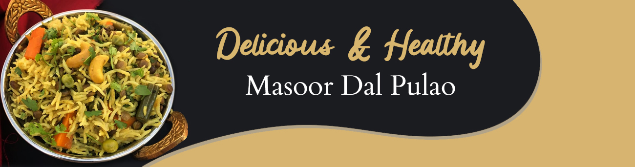 Delicious & Healthy Masoor Dal Pulao - Recipe